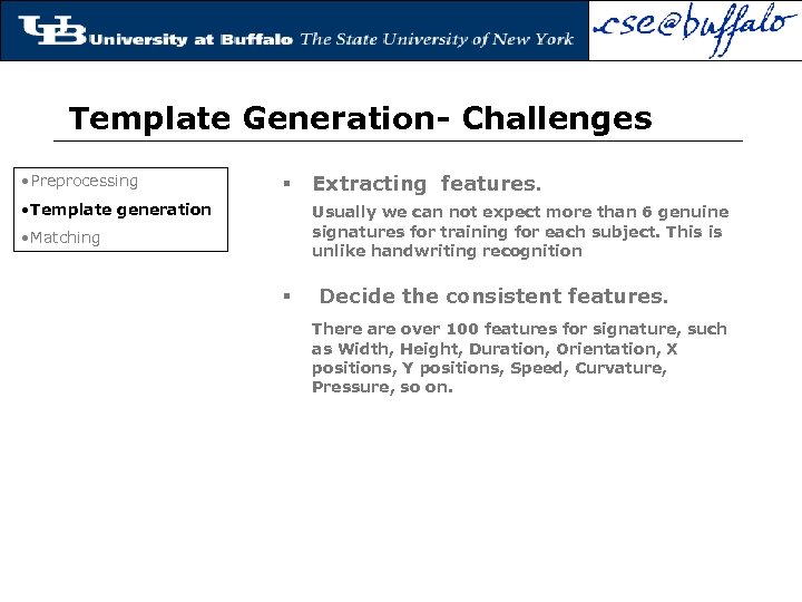 Template Generation- Challenges • Preprocessing § • Template generation Extracting features. Usually we can