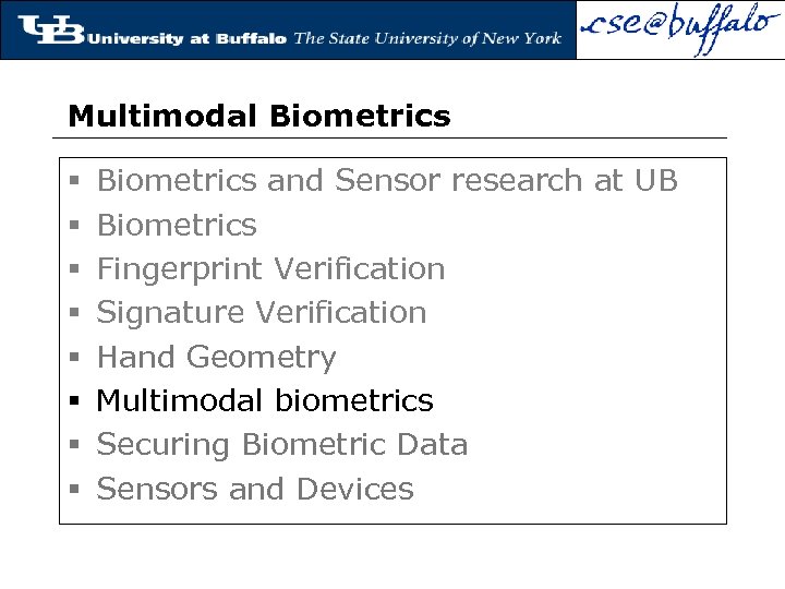 Multimodal Biometrics § § § § Biometrics and Sensor research at UB Biometrics Fingerprint
