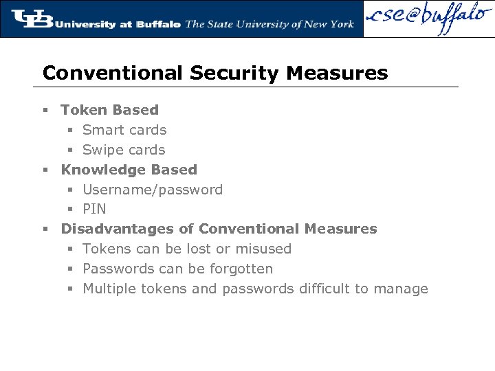 Conventional Security Measures § Token Based § Smart cards § Swipe cards § Knowledge