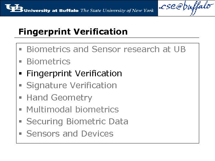 Fingerprint Verification § § § § Biometrics and Sensor research at UB Biometrics Fingerprint