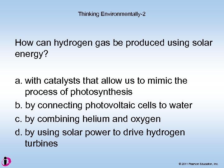 Thinking Environmentally-2 How can hydrogen gas be produced using solar energy? a. with catalysts