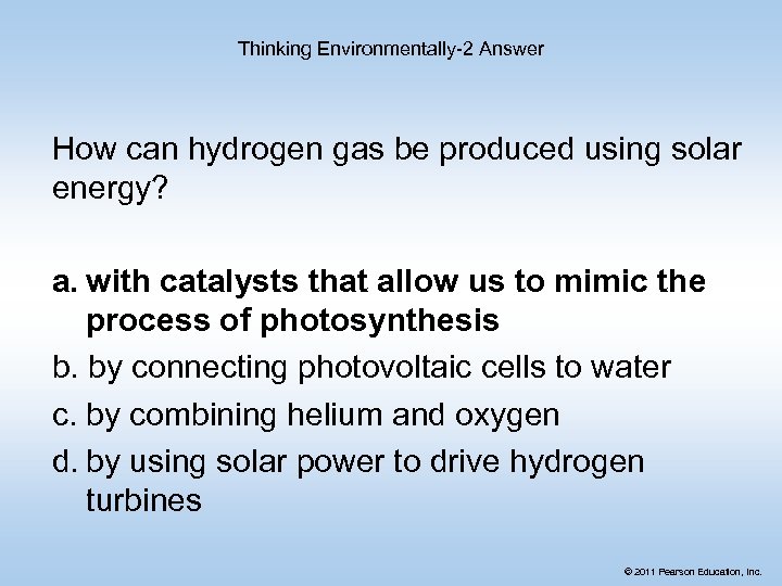 Thinking Environmentally-2 Answer How can hydrogen gas be produced using solar energy? a. with