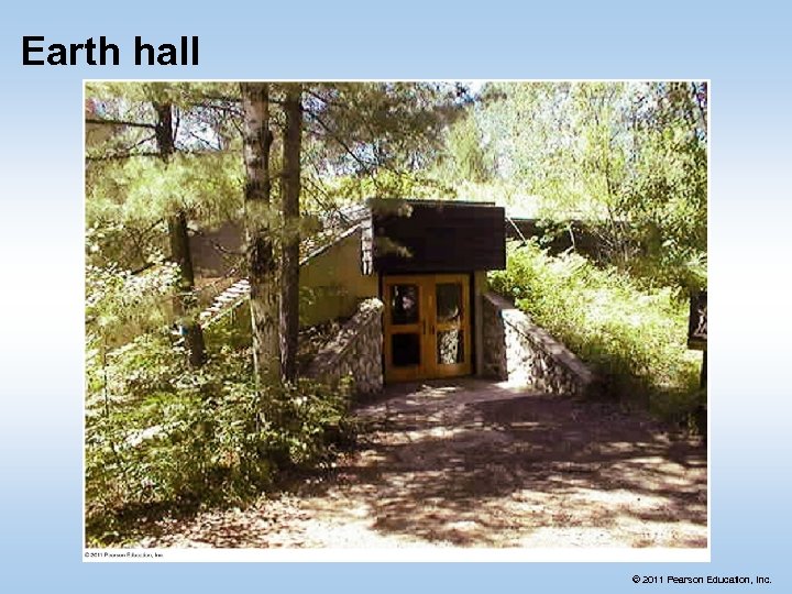 Earth hall © 2011 Pearson Education, Inc. 