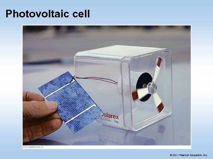 Photovoltaic cell © 2011 Pearson Education, Inc. 