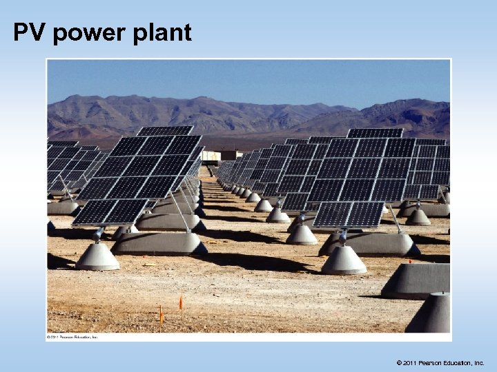 PV power plant © 2011 Pearson Education, Inc. 