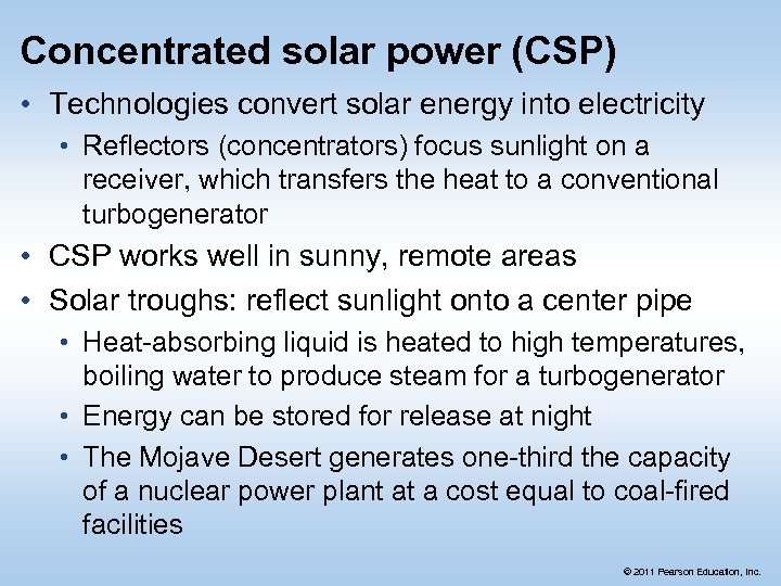 Concentrated solar power (CSP) • Technologies convert solar energy into electricity • Reflectors (concentrators)