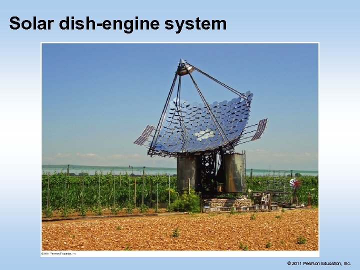 Solar dish-engine system © 2011 Pearson Education, Inc. 