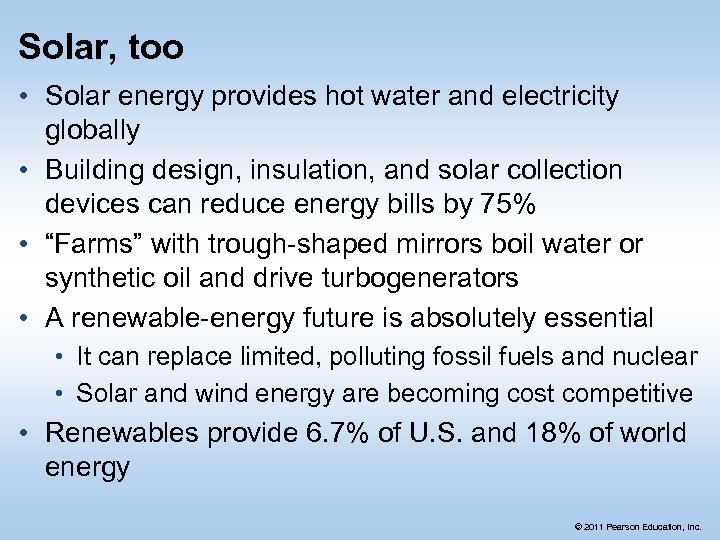 Solar, too • Solar energy provides hot water and electricity globally • Building design,