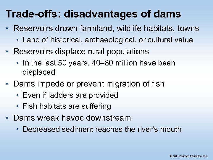 Trade-offs: disadvantages of dams • Reservoirs drown farmland, wildlife habitats, towns • Land of