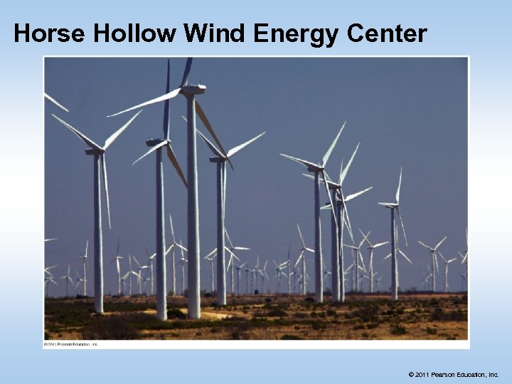 Horse Hollow Wind Energy Center © 2011 Pearson Education, Inc. 