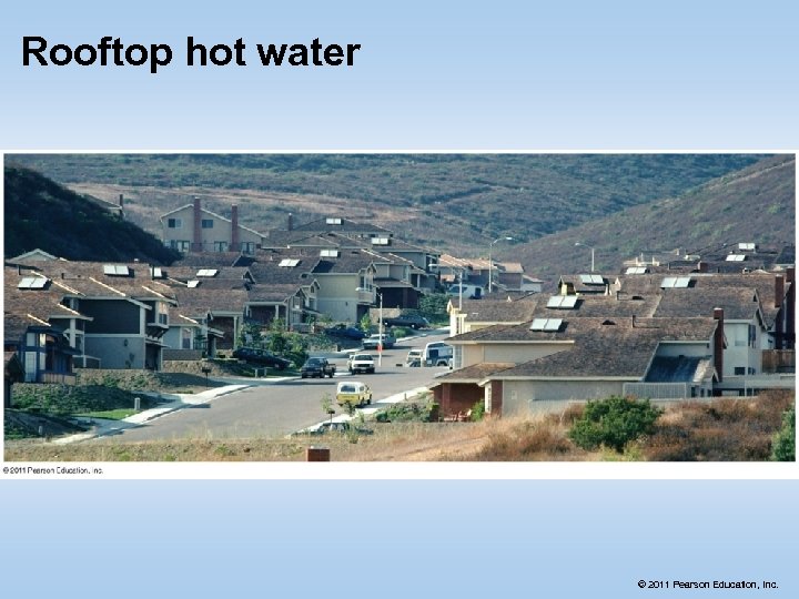 Rooftop hot water © 2011 Pearson Education, Inc. 