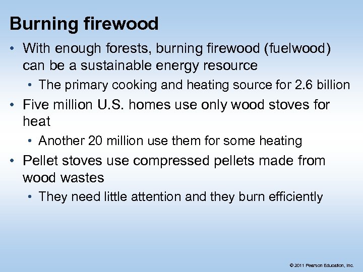 Burning firewood • With enough forests, burning firewood (fuelwood) can be a sustainable energy