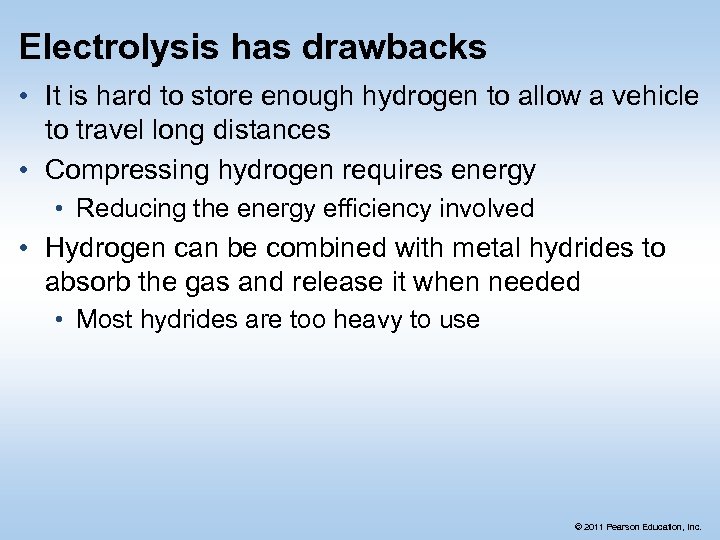 Electrolysis has drawbacks • It is hard to store enough hydrogen to allow a