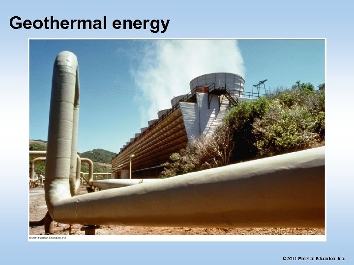 Geothermal energy © 2011 Pearson Education, Inc. 