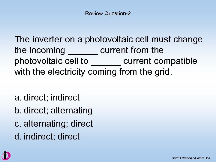 Review Question-2 The inverter on a photovoltaic cell must change the incoming ______ current