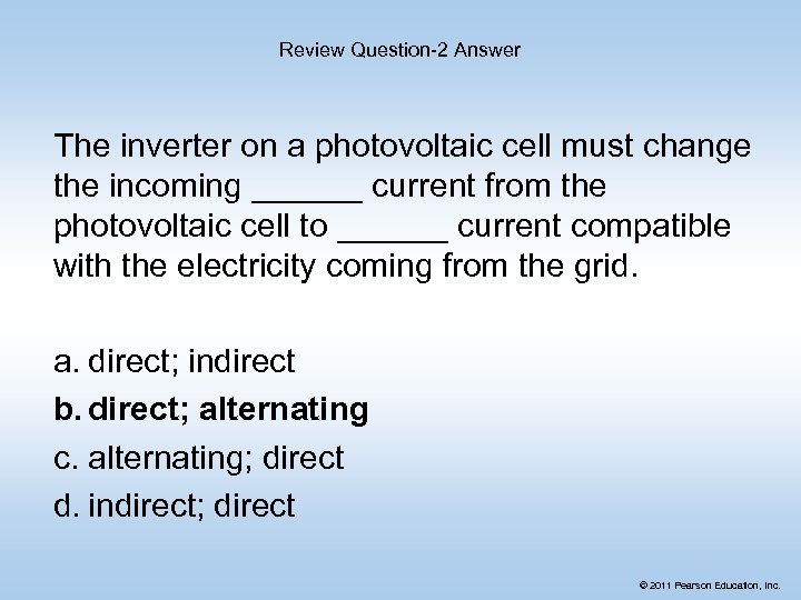 Review Question-2 Answer The inverter on a photovoltaic cell must change the incoming ______