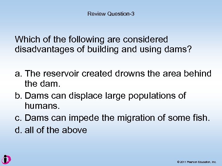 Review Question-3 Which of the following are considered disadvantages of building and using dams?