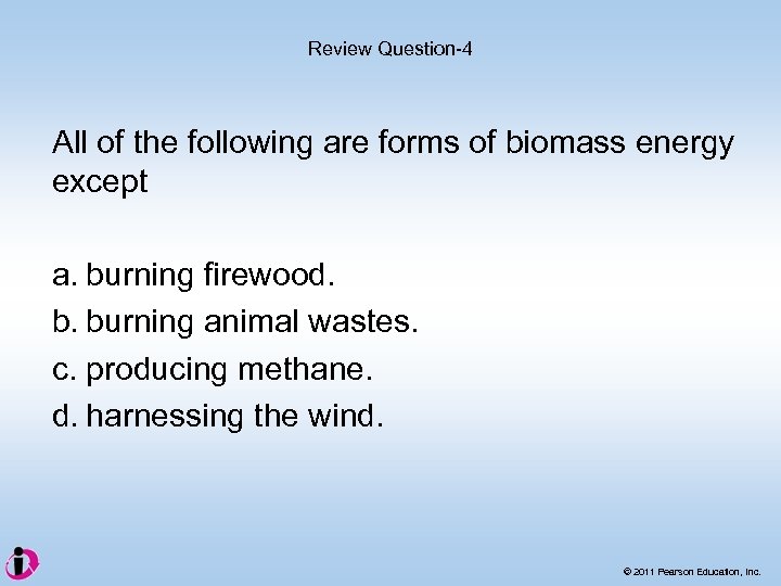 Review Question-4 All of the following are forms of biomass energy except a. burning