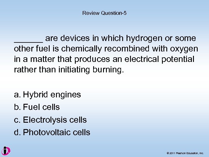 Review Question-5 ______ are devices in which hydrogen or some other fuel is chemically