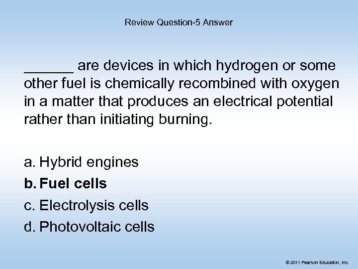 Review Question-5 Answer ______ are devices in which hydrogen or some other fuel is