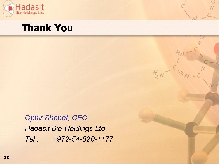 Thank You Ophir Shahaf, CEO Hadasit Bio-Holdings Ltd. Tel. : +972 -54 -520 -1177