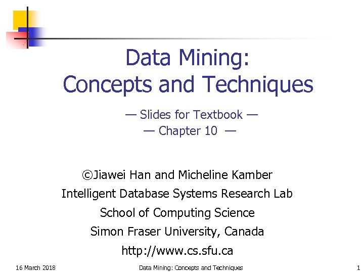 Data Mining: Concepts and Techniques — Slides for Textbook — — Chapter 10 —