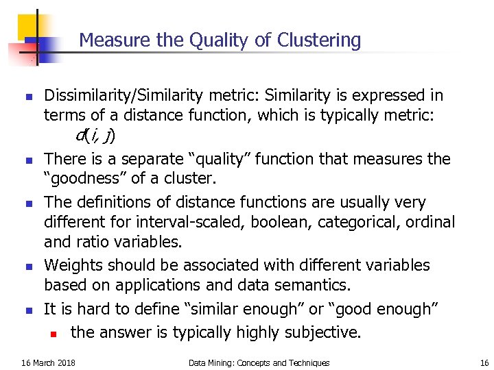 Measure the Quality of Clustering n n n Dissimilarity/Similarity metric: Similarity is expressed in