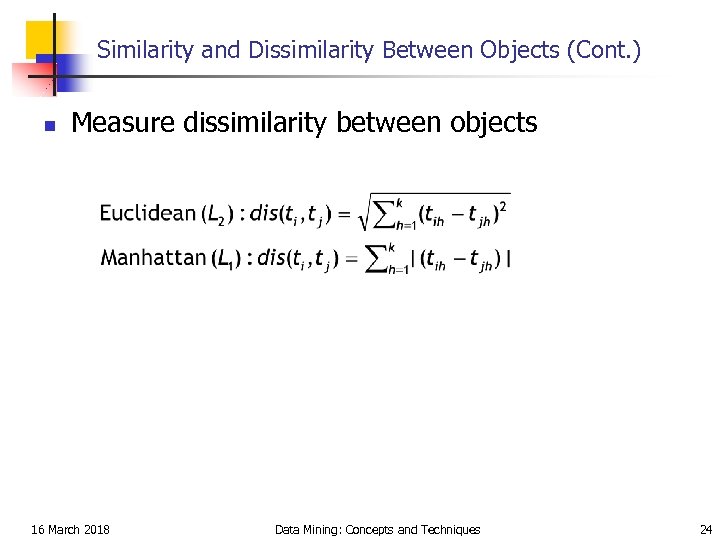 Similarity and Dissimilarity Between Objects (Cont. ) n Measure dissimilarity between objects 16 March