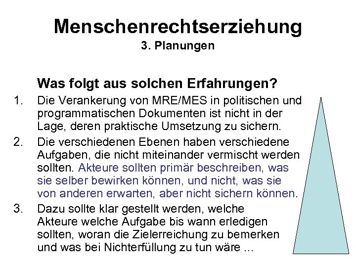 Menschenrechtserziehung 3. Planungen Was folgt aus solchen Erfahrungen? 1. 2. 3. Die Verankerung von
