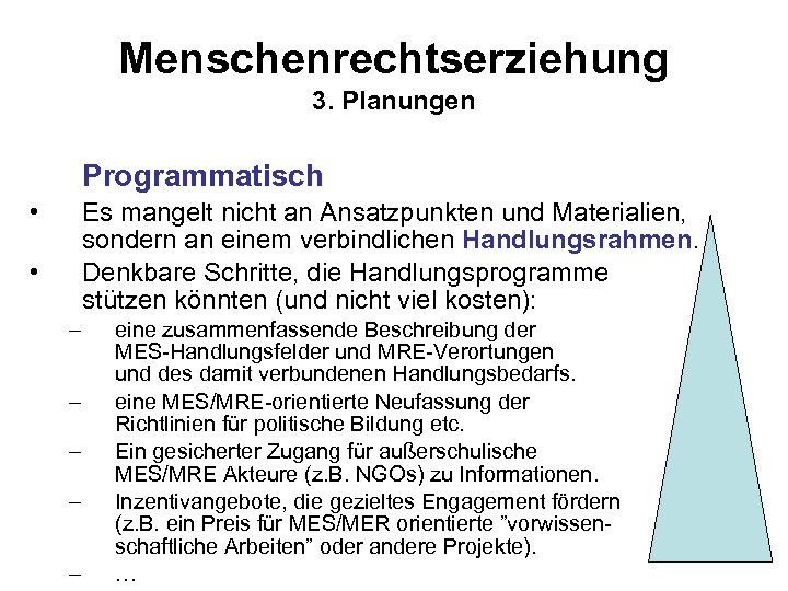 Menschenrechtserziehung 3. Planungen Programmatisch • Es mangelt nicht an Ansatzpunkten und Materialien, sondern an