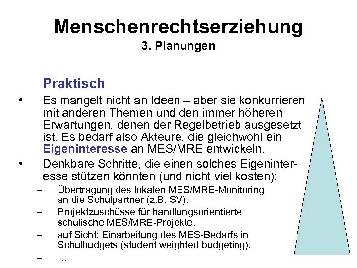 Menschenrechtserziehung 3. Planungen Praktisch • Es mangelt nicht an Ideen – aber sie konkurrieren