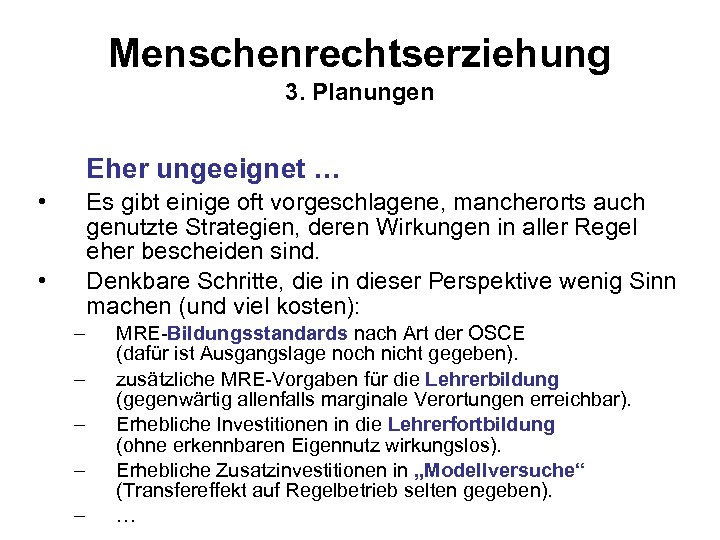 Menschenrechtserziehung 3. Planungen Eher ungeeignet … • Es gibt einige oft vorgeschlagene, mancherorts auch