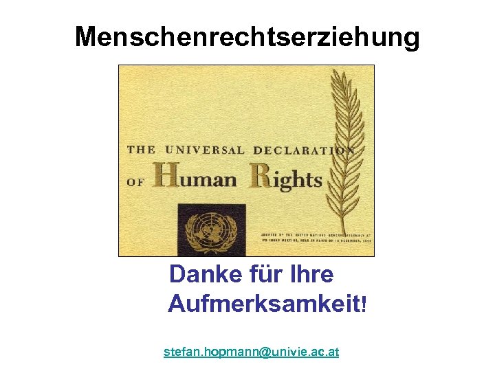 Menschenrechtserziehung Danke für Ihre Aufmerksamkeit! stefan. hopmann@univie. ac. at 