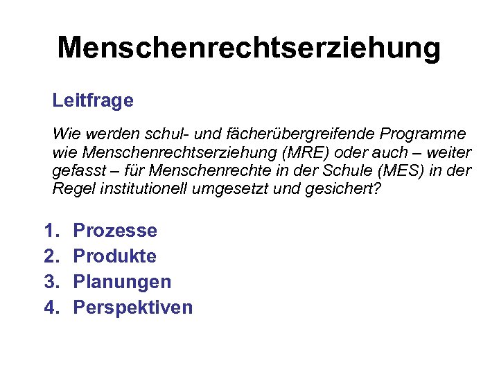 Menschenrechtserziehung Leitfrage Wie werden schul- und fächerübergreifende Programme wie Menschenrechtserziehung (MRE) oder auch –