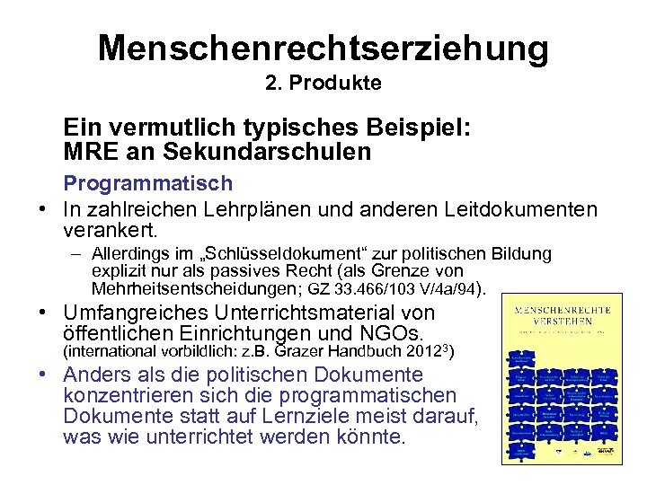 Menschenrechtserziehung 2. Produkte Ein vermutlich typisches Beispiel: MRE an Sekundarschulen Programmatisch • In zahlreichen