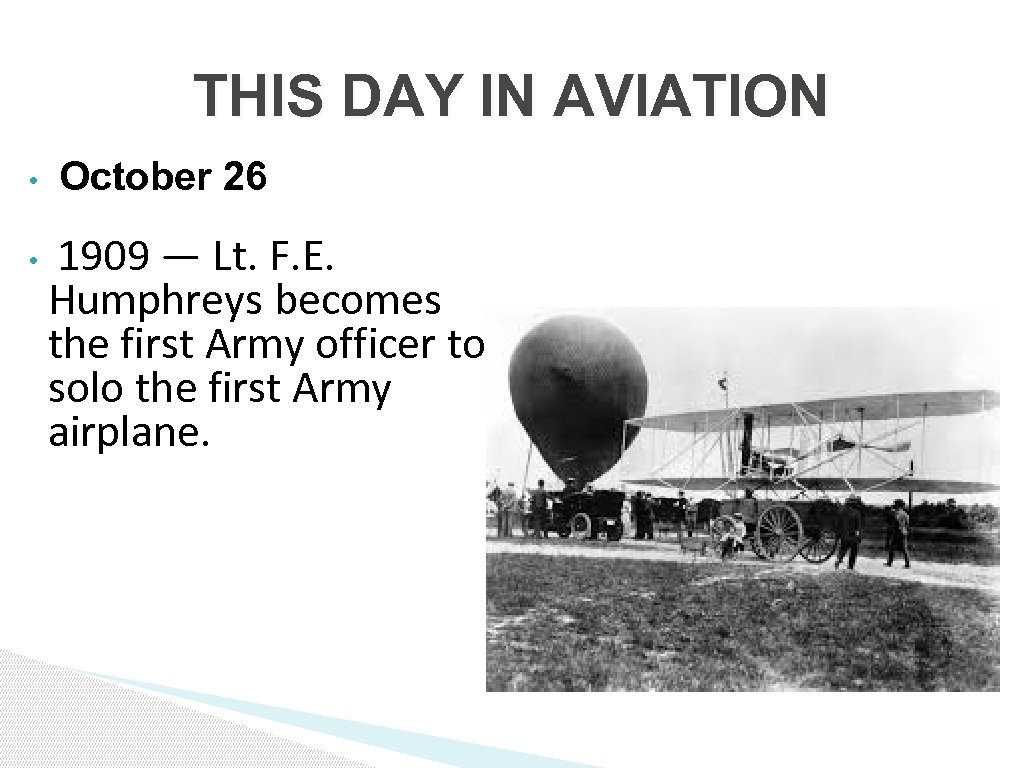 THIS DAY IN AVIATION • • October 26 1909 — Lt. F. E. Humphreys
