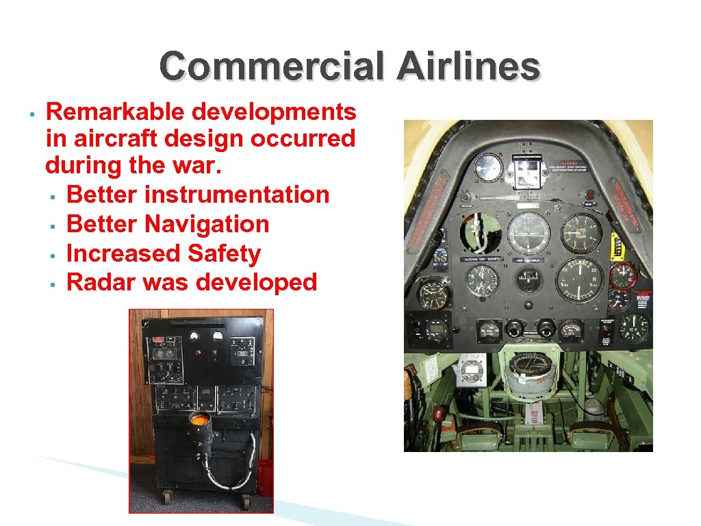 Commercial Airlines • Remarkable developments in aircraft design occurred during the war. • Better
