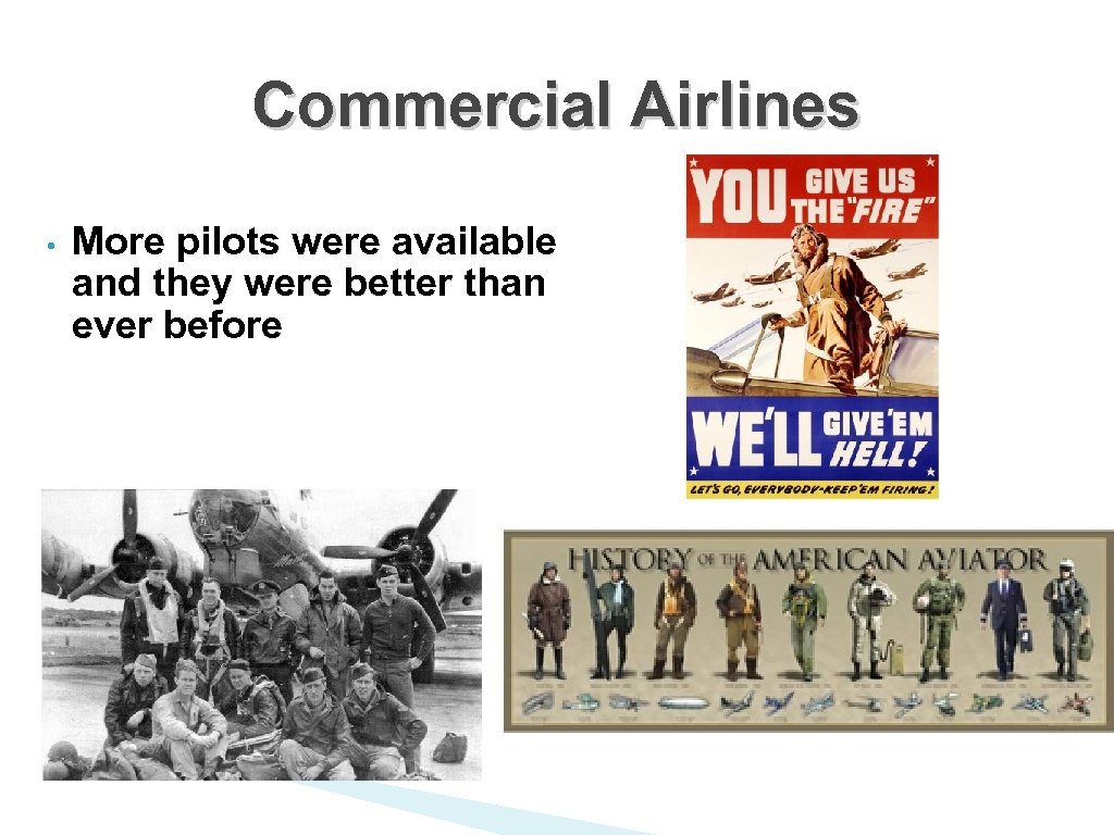 Commercial Airlines • More pilots were available and they were better than ever before