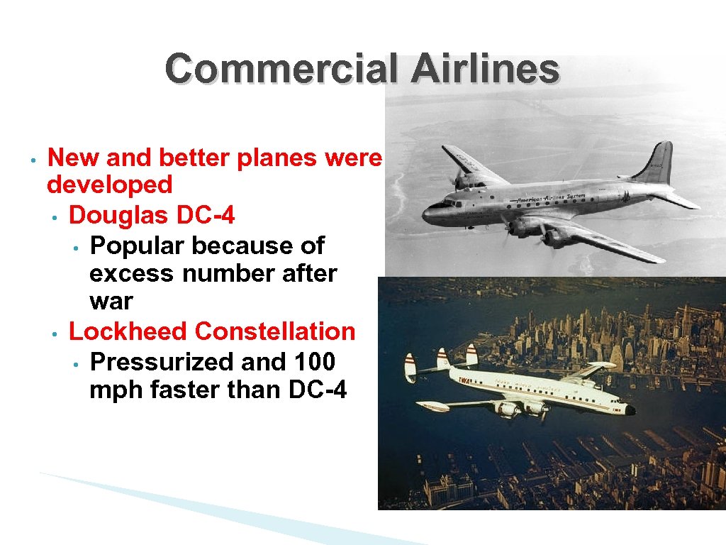Commercial Airlines • New and better planes were developed • Douglas DC-4 • Popular