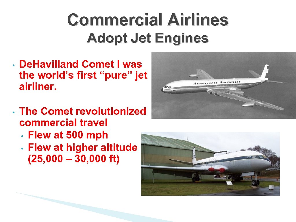 Commercial Airlines Adopt Jet Engines • De. Havilland Comet I was the world’s first