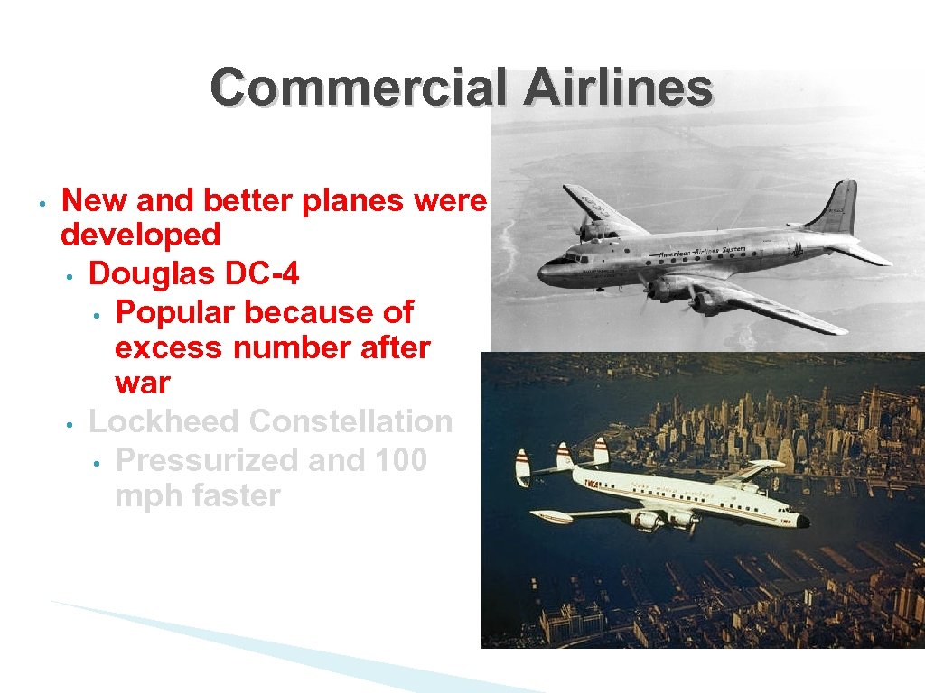 Commercial Airlines • New and better planes were developed • Douglas DC-4 • Popular