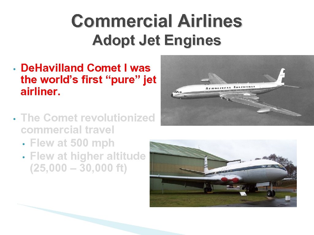 Commercial Airlines Adopt Jet Engines • De. Havilland Comet I was the world’s first