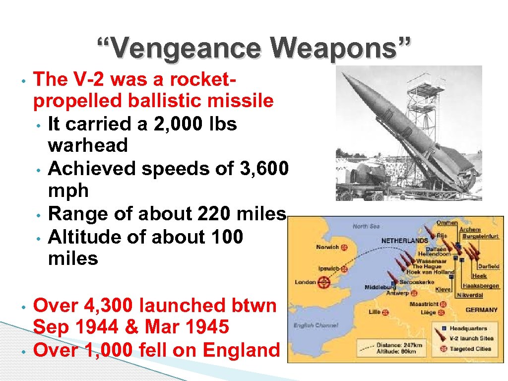 “Vengeance Weapons” • The V-2 was a rocketpropelled ballistic missile • It carried a