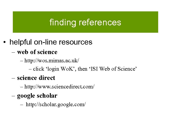 finding references • helpful on-line resources – web of science – http: //wos. mimas.