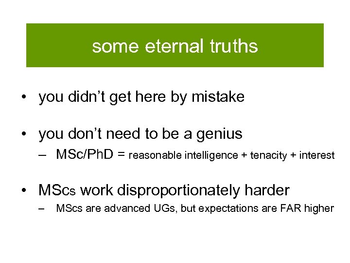 some eternal truths • you didn’t get here by mistake • you don’t need