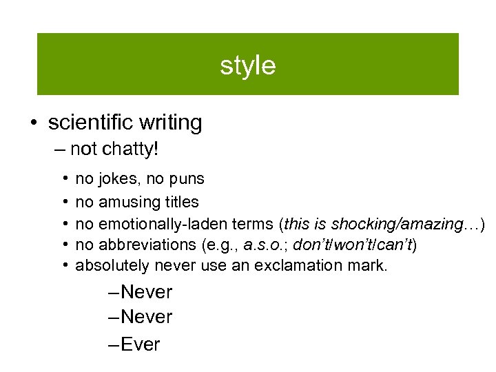 style • scientific writing – not chatty! • • • no jokes, no puns