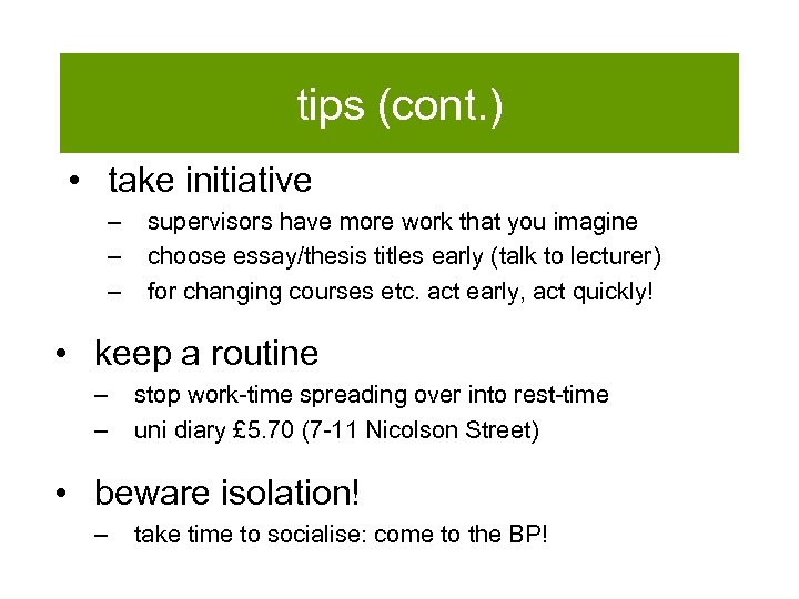 tips (cont. ) • take initiative – – – supervisors have more work that