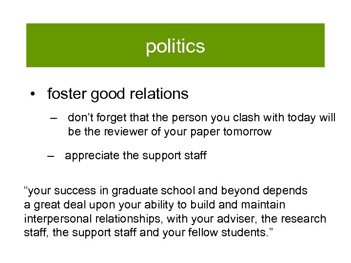 politics • foster good relations – don’t forget that the person you clash with