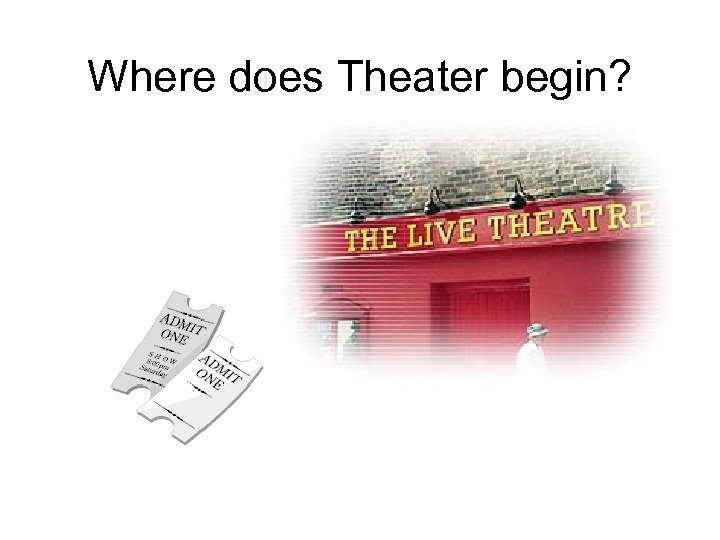 Where does Theater begin? 