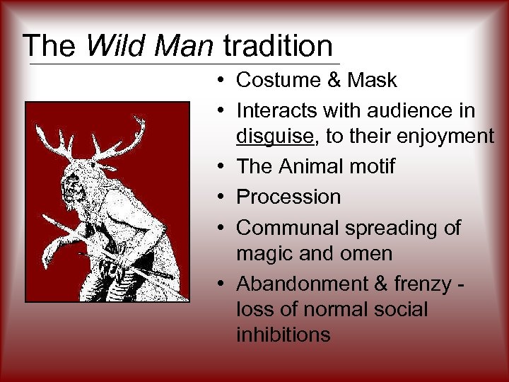 The Wild Man tradition • Costume & Mask • Interacts with audience in disguise,